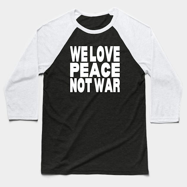 We love peace not war Baseball T-Shirt by Evergreen Tee